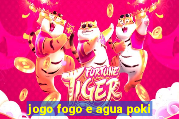 jogo fogo e agua poki